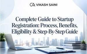 Complete Guide to Startup Registration: Process, Benefits, Eligibility & Step-By-Step Guide